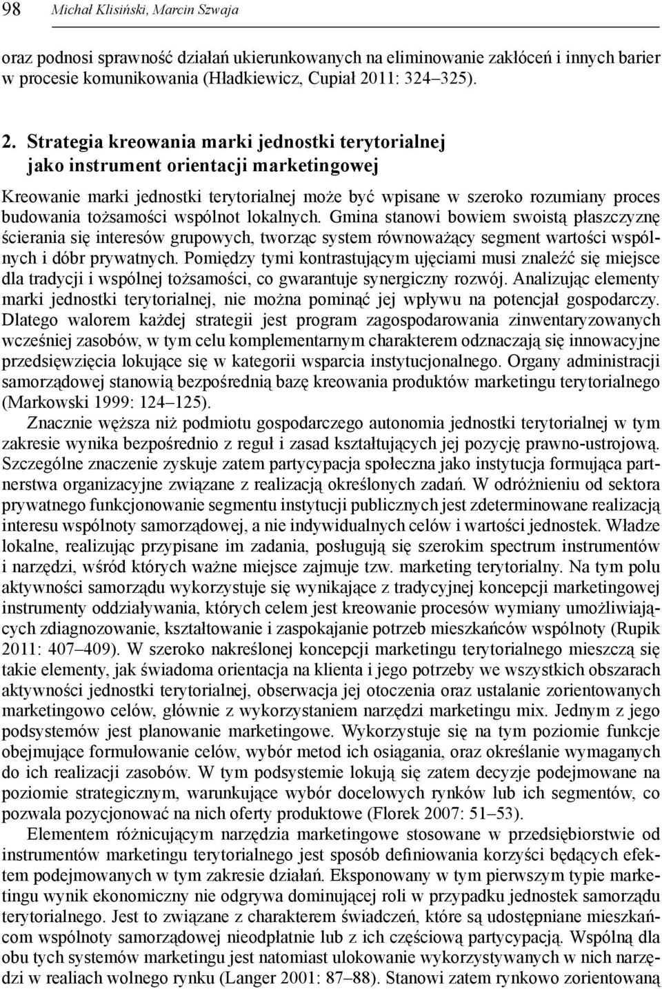 Strategia kreowania marki jednostki terytorialnej jako instrument orientacji marketingowej Kreowanie marki jednostki terytorialnej może być wpisane w szeroko rozumiany proces budowania tożsamości