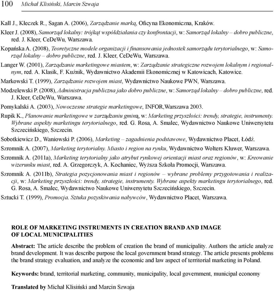 (2008), Teoretyczne modele organizacji i fi nansowania jednostek samorządu terytorialnego, w: Samorząd lokalny dobro publiczne, red. J. Kleer, CeDeWu, Warszawa. Langer W.