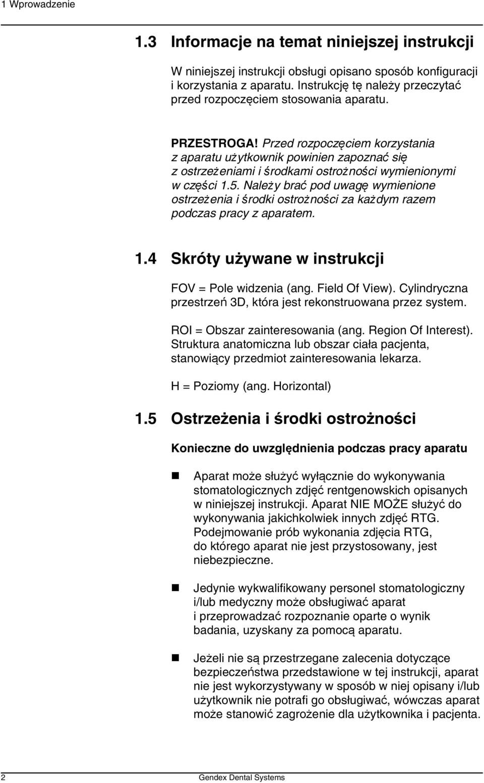 Przed rozpoczęciem korzystania z aparatu użytkownik powinien zapoznać się zostrzeżeniami i środkami ostrożności wymienionymi wczęści 1.5.