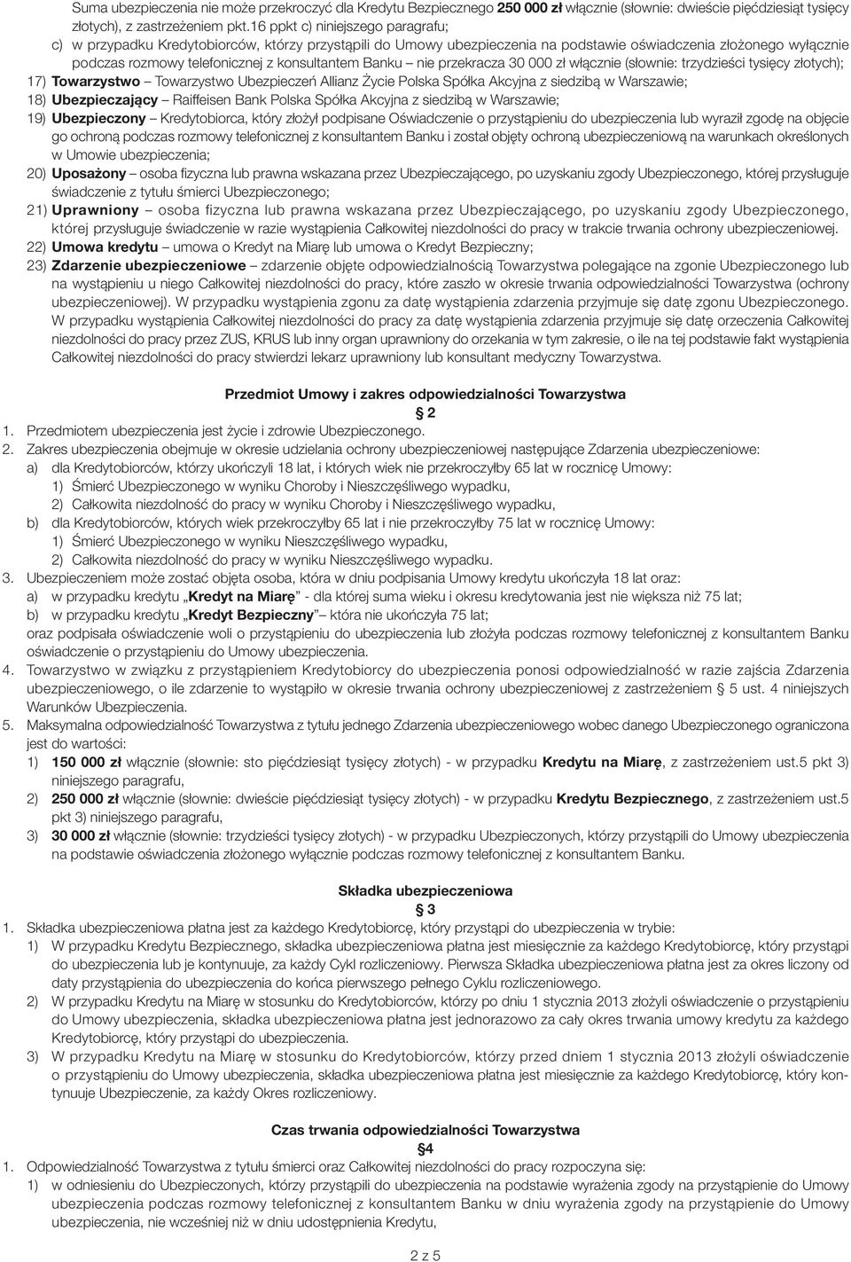 Banku nie przekracza 30 000 zł włącznie (słownie: trzydzieści tysięcy złotych); 17) Towarzystwo Towarzystwo Ubezpieczeń Allianz Życie Polska Spółka Akcyjna z siedzibą w Warszawie; 18) Ubezpieczający