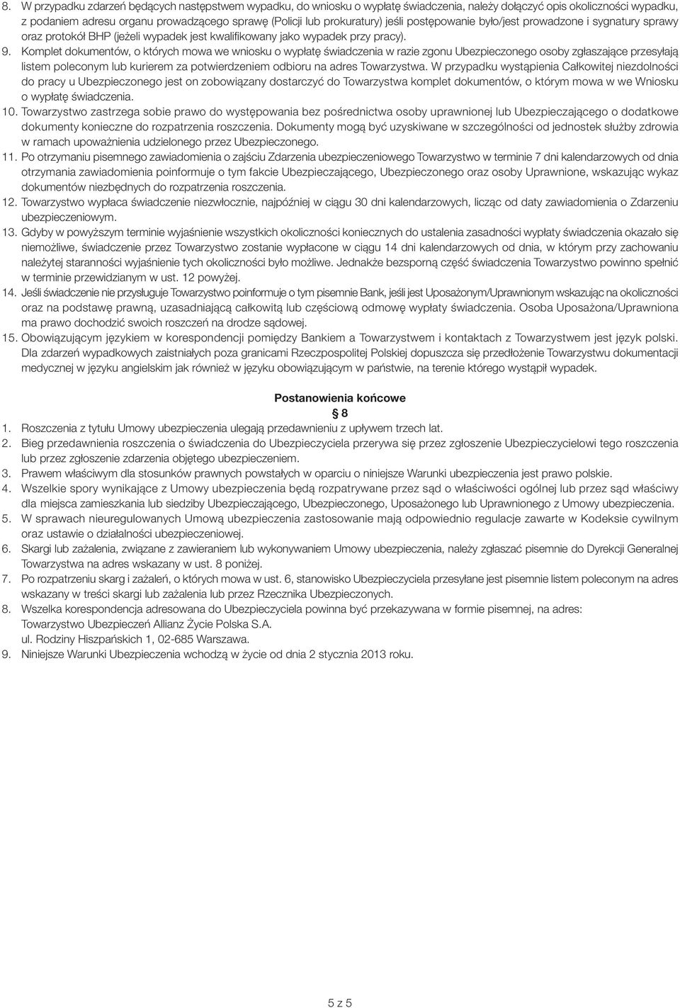 Komplet dokumentów, o których mowa we wniosku o wypłatę świadczenia w razie zgonu Ubezpieczonego osoby zgłaszające przesyłają listem poleconym lub kurierem za potwierdzeniem odbioru na adres