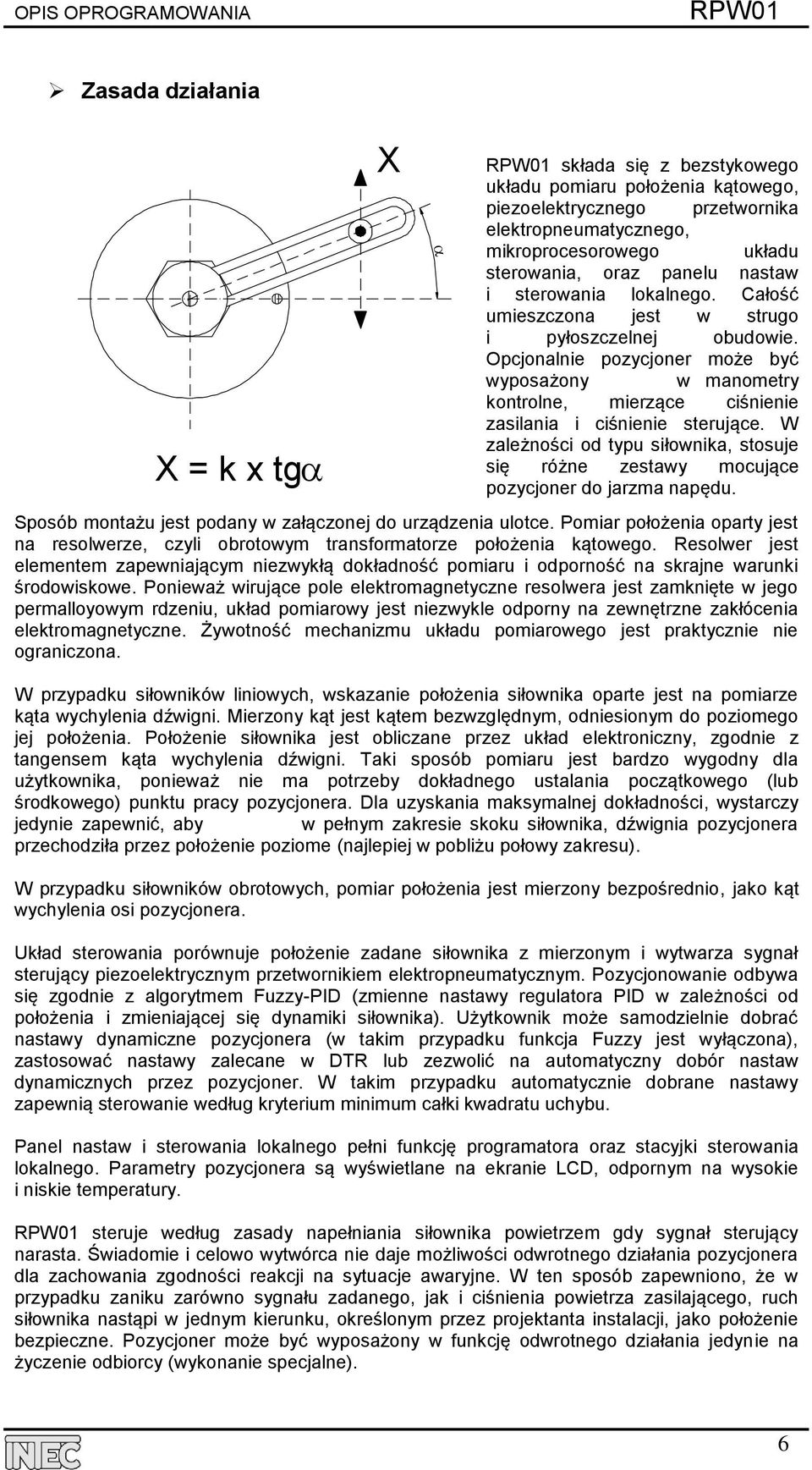 Opcjonalnie pozycjoner może być wyposażony w manometry kontrolne, mierzące ciśnienie zasilania i ciśnienie sterujące.