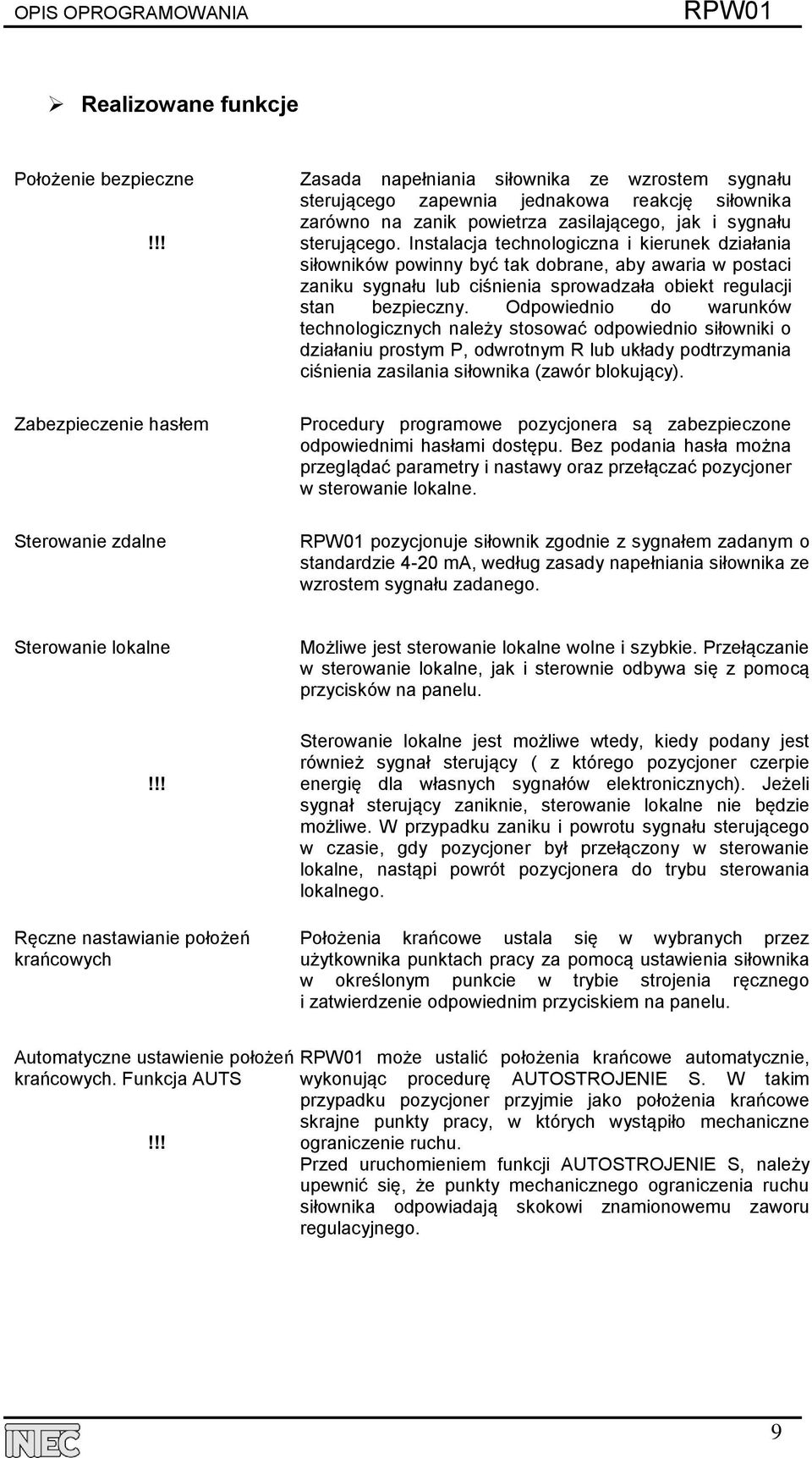 Instalacja technologiczna i kierunek działania siłowników powinny być tak dobrane, aby awaria w postaci zaniku sygnału lub ciśnienia sprowadzała obiekt regulacji stan bezpieczny.