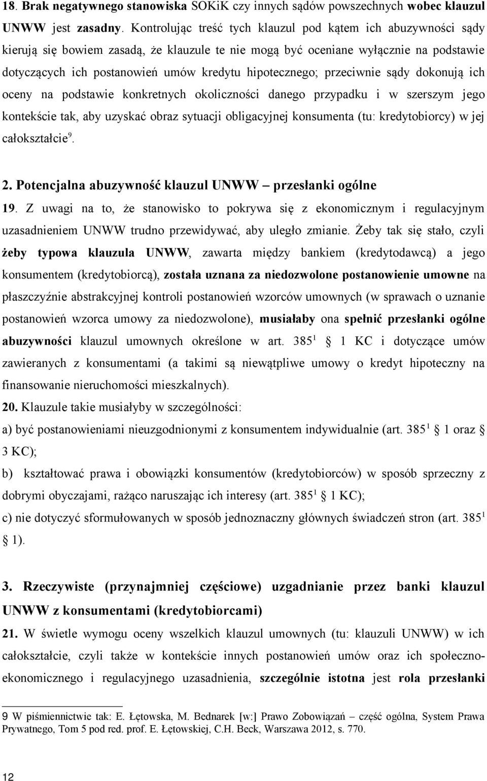 hipotecznego; przeciwnie sądy dokonują ich oceny na podstawie konkretnych okoliczności danego przypadku i w szerszym jego kontekście tak, aby uzyskać obraz sytuacji obligacyjnej konsumenta (tu: