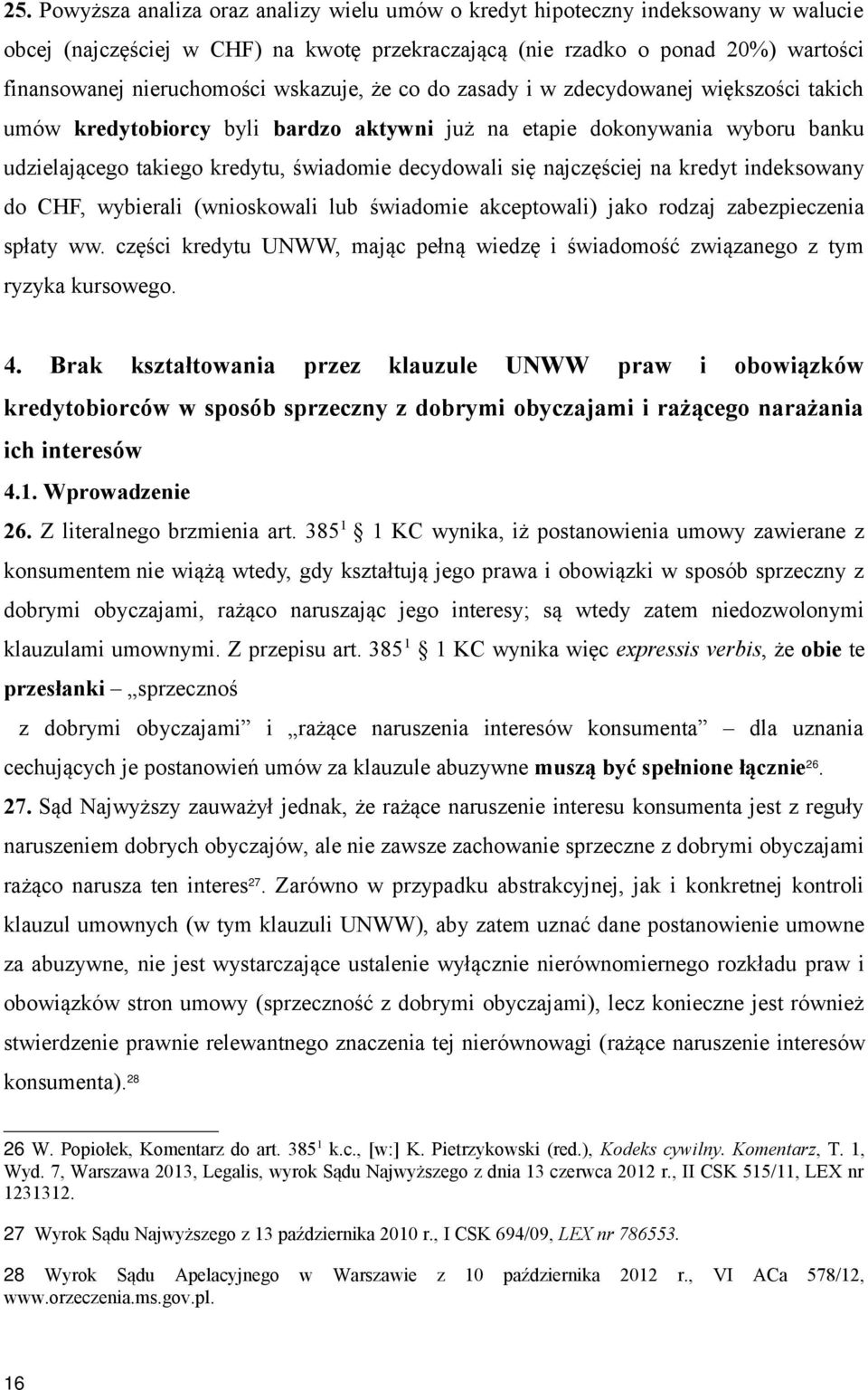 najczęściej na kredyt indeksowany do CHF, wybierali (wnioskowali lub świadomie akceptowali) jako rodzaj zabezpieczenia spłaty ww.