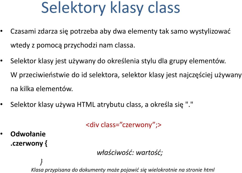 W przeciwieostwie do id selektora, selektor klasy jest najczęściej używany na kilka elementów.