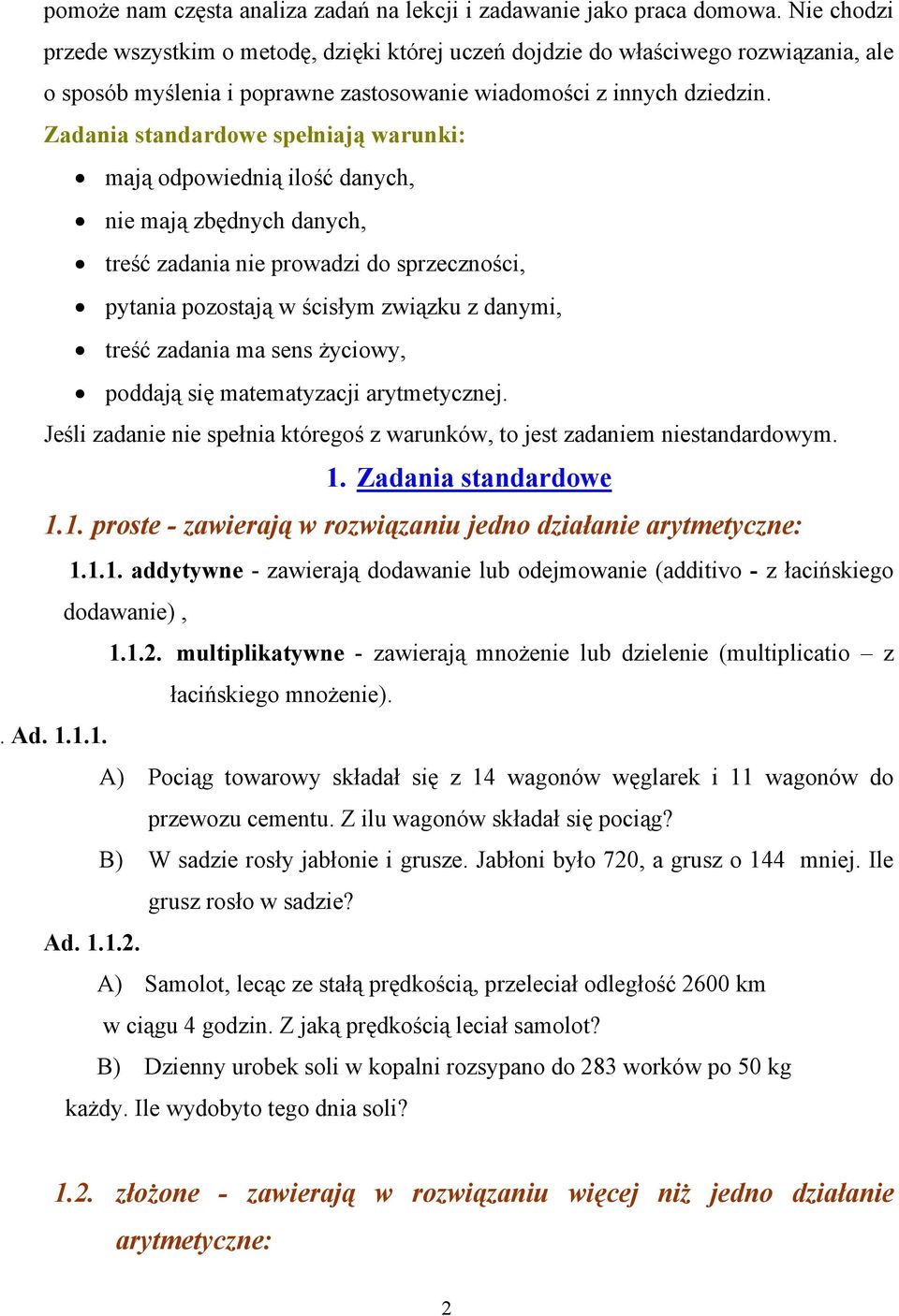 Zadania standardowe spełniają warunki: mają odpowiednią ilość danych, nie mają zbędnych danych, treść zadania nie prowadzi do sprzeczności, pytania pozostają w ścisłym związku z danymi, treść zadania
