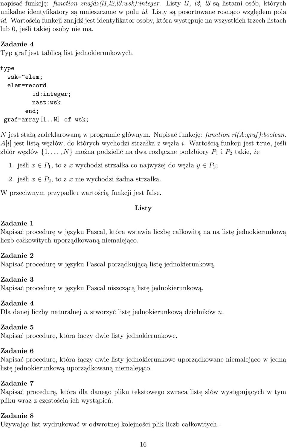 elem=record id:integer; nast:wsk graf=array[1..n] of wsk; N jest stałą zadeklarowaną w programie głównym. Napisać funkcję: function rl(a:graf):boolean.