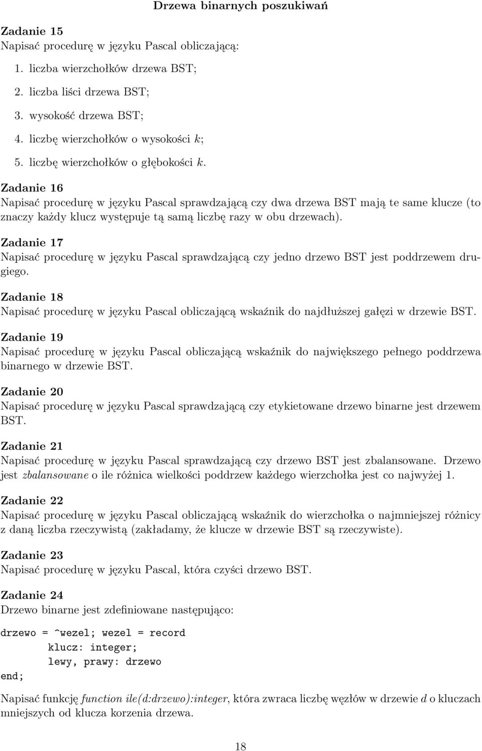 6 Napisać procedurę w języku Pascal sprawdzającą czy dwa drzewa BST mają te same klucze (to znaczy każdy klucz występuje tą samą liczbę razy w obu drzewach).