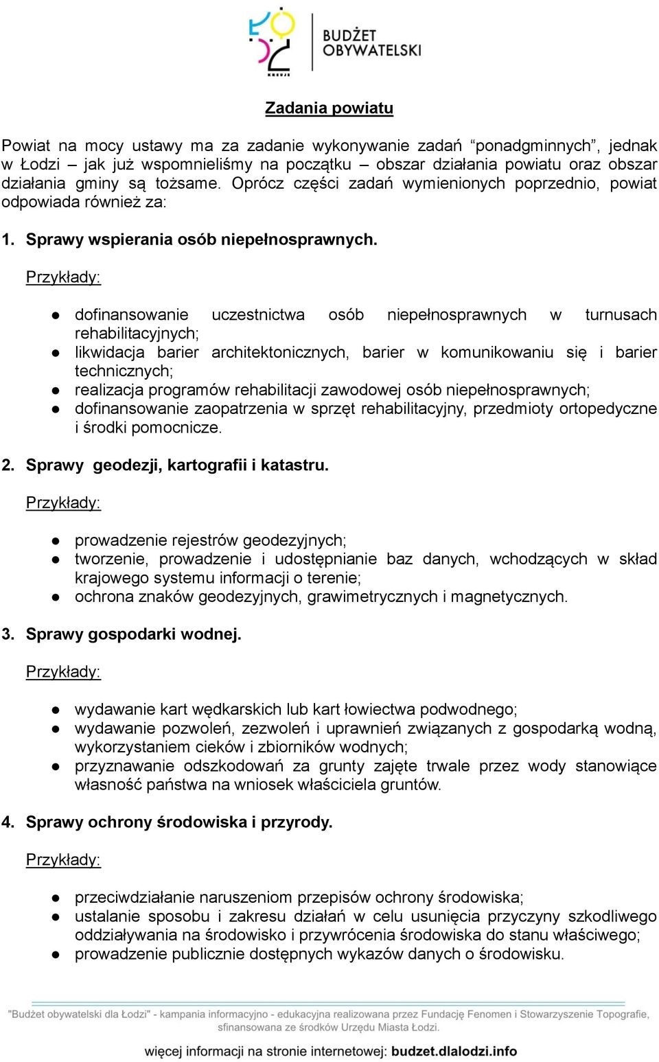 dofinansowanie uczestnictwa osób niepełnosprawnych w turnusach rehabilitacyjnych; likwidacja barier architektonicznych, barier w komunikowaniu się i barier technicznych; realizacja programów