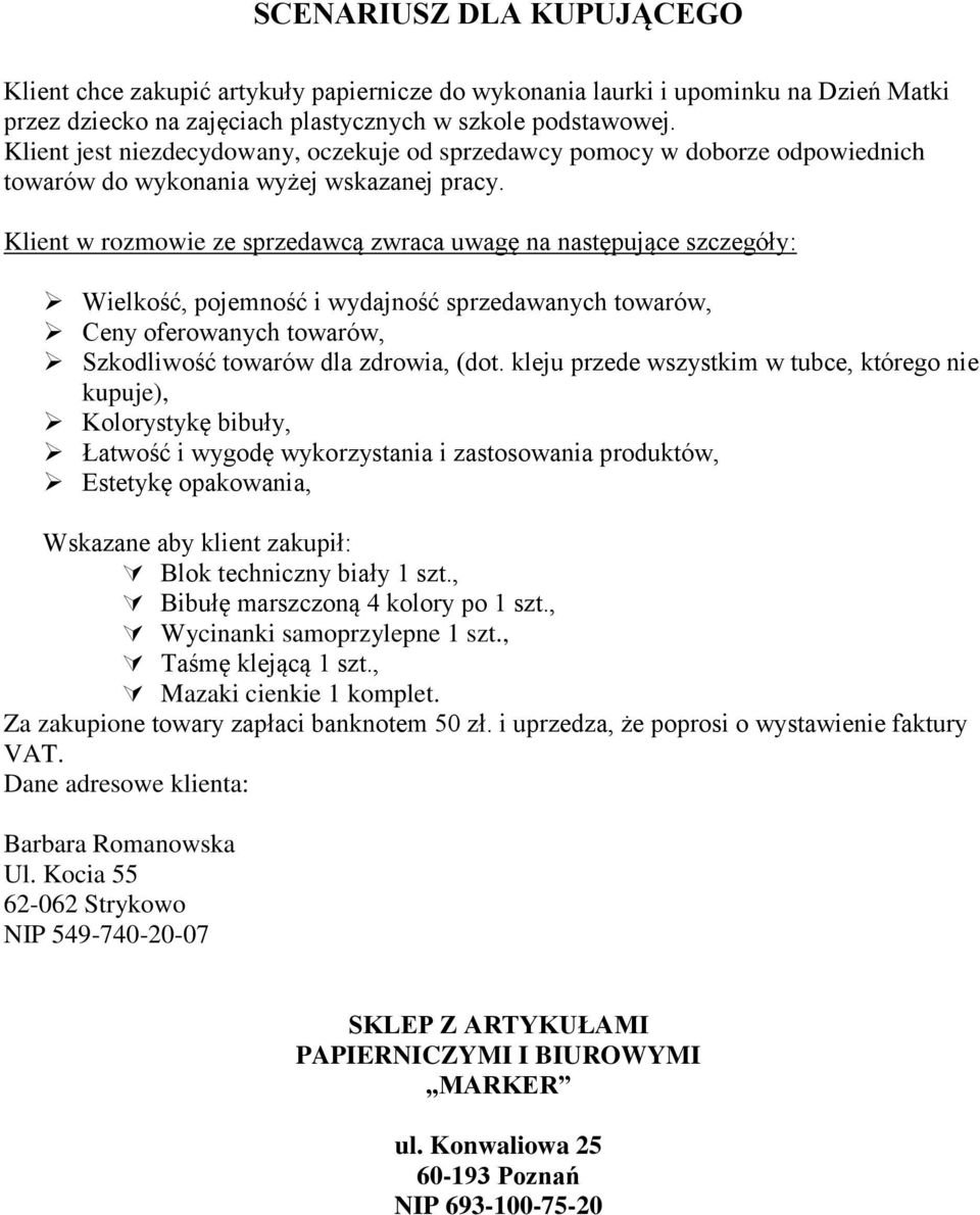 Klient w rozmowie ze sprzedawcą zwraca uwagę na następujące szczegóły: Wielkość, pojemność i wydajność sprzedawanych towarów, Ceny oferowanych towarów, Szkodliwość towarów dla zdrowia, (dot.