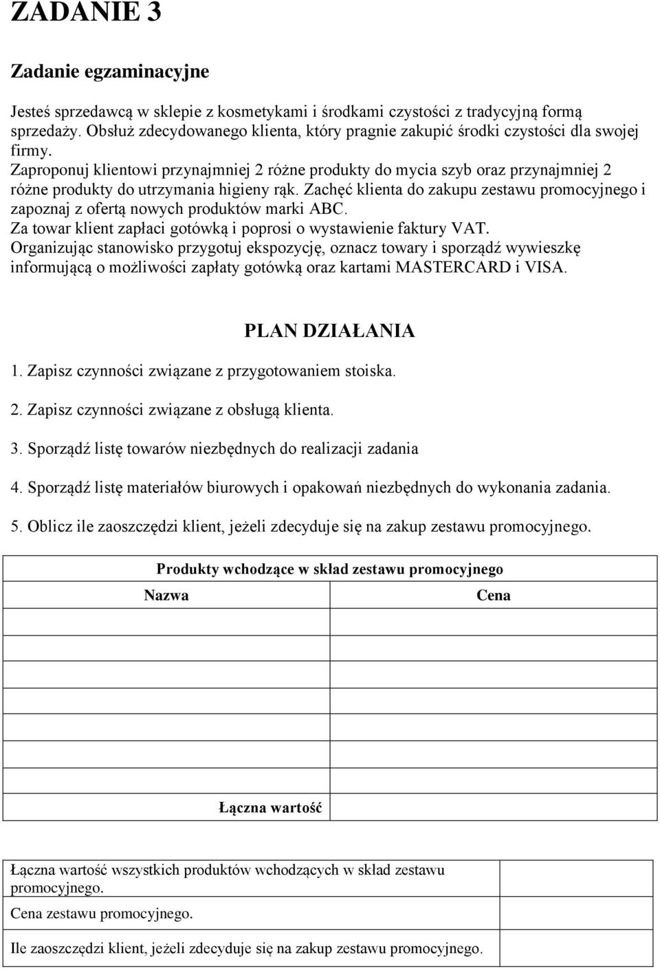 Zaproponuj klientowi przynajmniej 2 różne produkty do mycia szyb oraz przynajmniej 2 różne produkty do utrzymania higieny rąk.