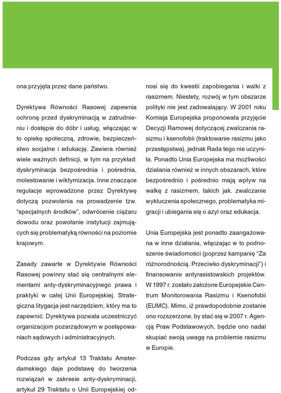 Zawiera również wiele ważnych definicji, w tym na przykład: dyskryminacja bezpośrednia i pośrednia, molestowanie i wiktymizacja.