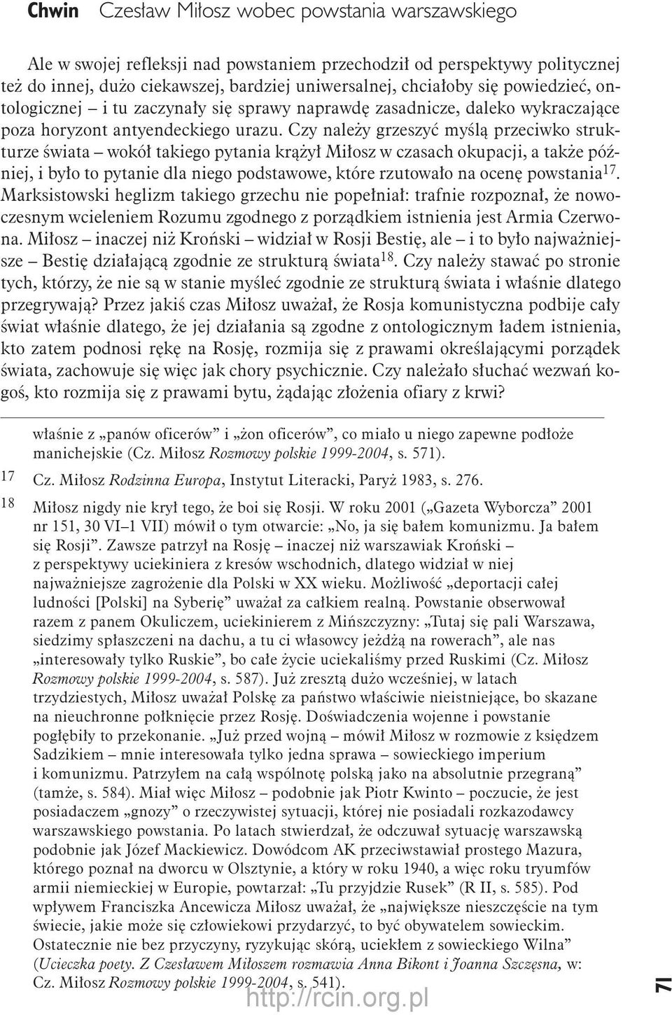 Czy należy grzeszyć myślą przeciwko strukturze świata wokół takiego pytania krążył Miłosz w czasach okupacji, a także później, i było to pytanie dla niego podstawowe, które rzutowało na ocenę