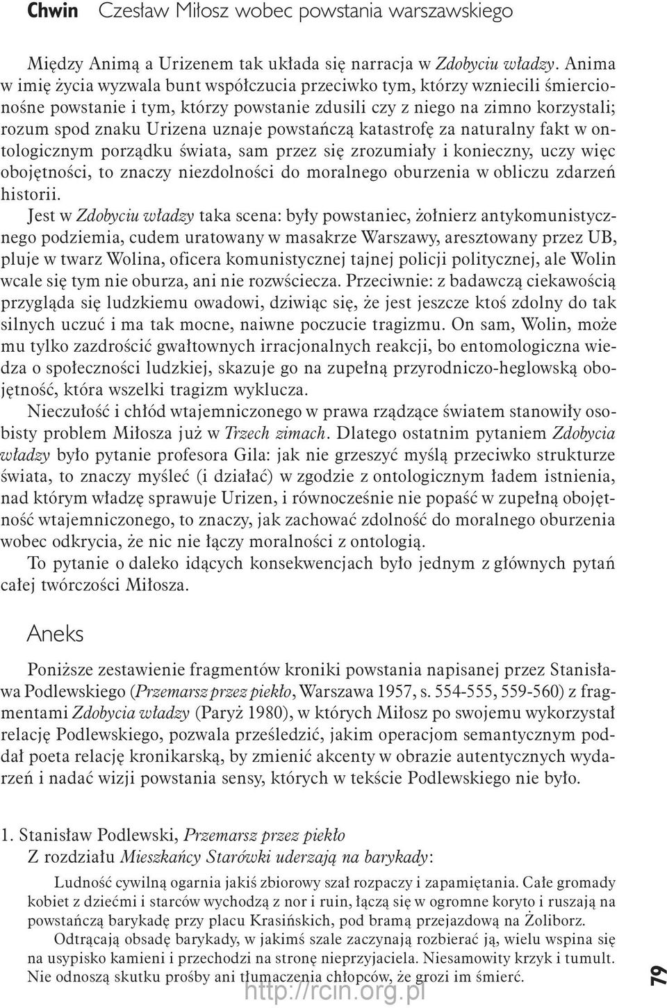 powstańczą katastrofę za naturalny fakt w ontologicznym porządku świata, sam przez się zrozumiały i konieczny, uczy więc obojętności, to znaczy niezdolności do moralnego oburzenia w obliczu zdarzeń