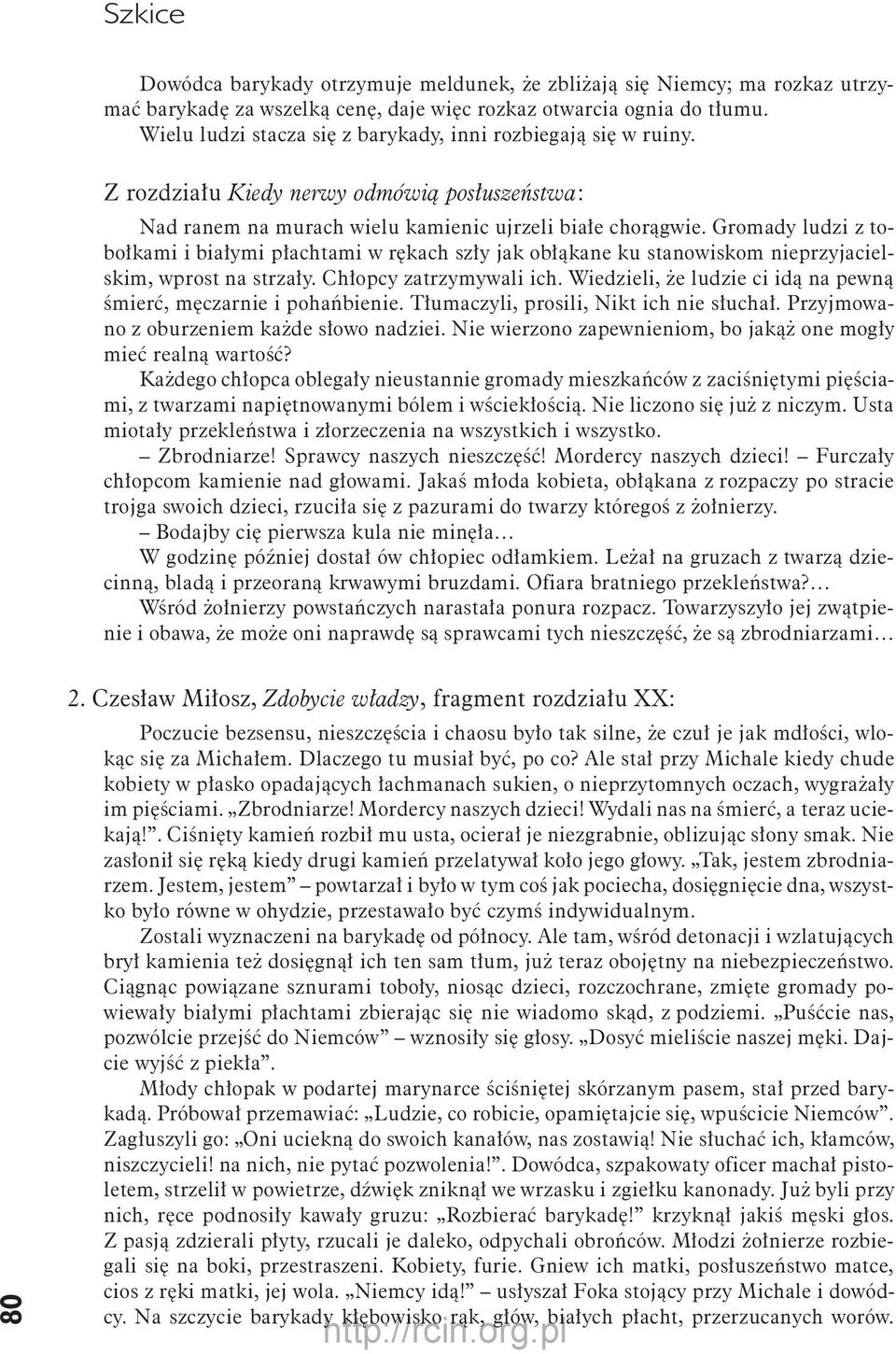 Gromady ludzi z tobołkami i białymi płachtami w rękach szły jak obłąkane ku stanowiskom nieprzyjacielskim, wprost na strzały. Chłopcy zatrzymywali ich.