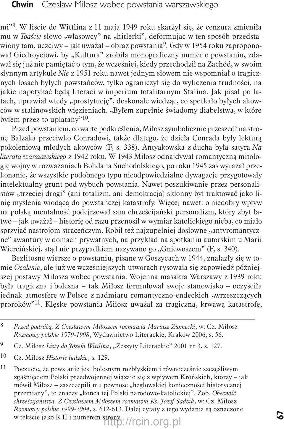 Gdy w 1954 roku zaproponował Giedroyciowi, by Kultura zrobiła monograficzny numer o powstaniu, zdawał się już nie pamiętać o tym, że wcześniej, kiedy przechodził na Zachód, w swoim słynnym artykule