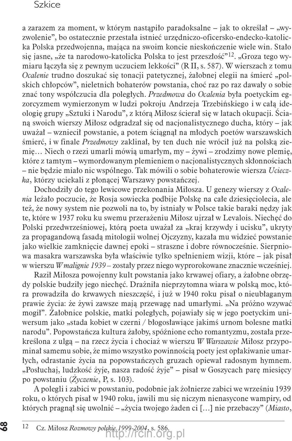 W wierszach z tomu Ocalenie trudno doszukać się tonacji patetycznej, żałobnej elegii na śmierć polskich chłopców, nieletnich bohaterów powstania, choć raz po raz dawały o sobie znać tony współczucia