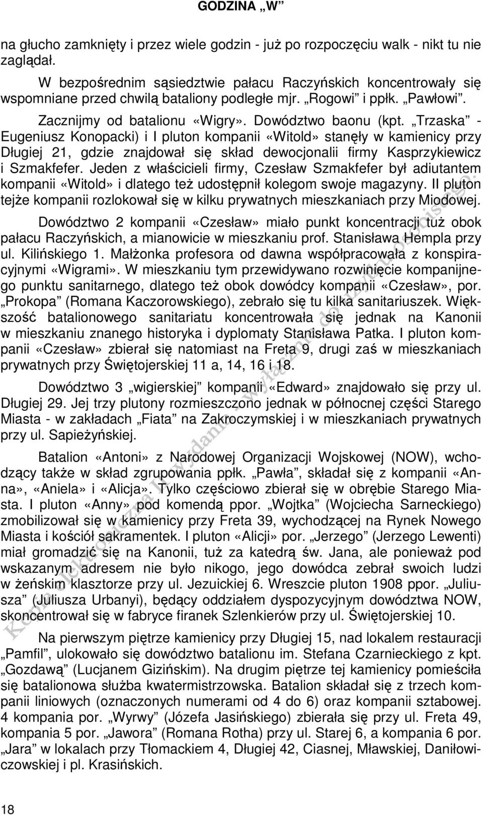 Trzaska - Eugeniusz Konopacki) i I pluton kompanii «Witold» stanęły w kamienicy przy Długiej 21, gdzie znajdował się skład dewocjonalii firmy Kasprzykiewicz i Szmakfefer.