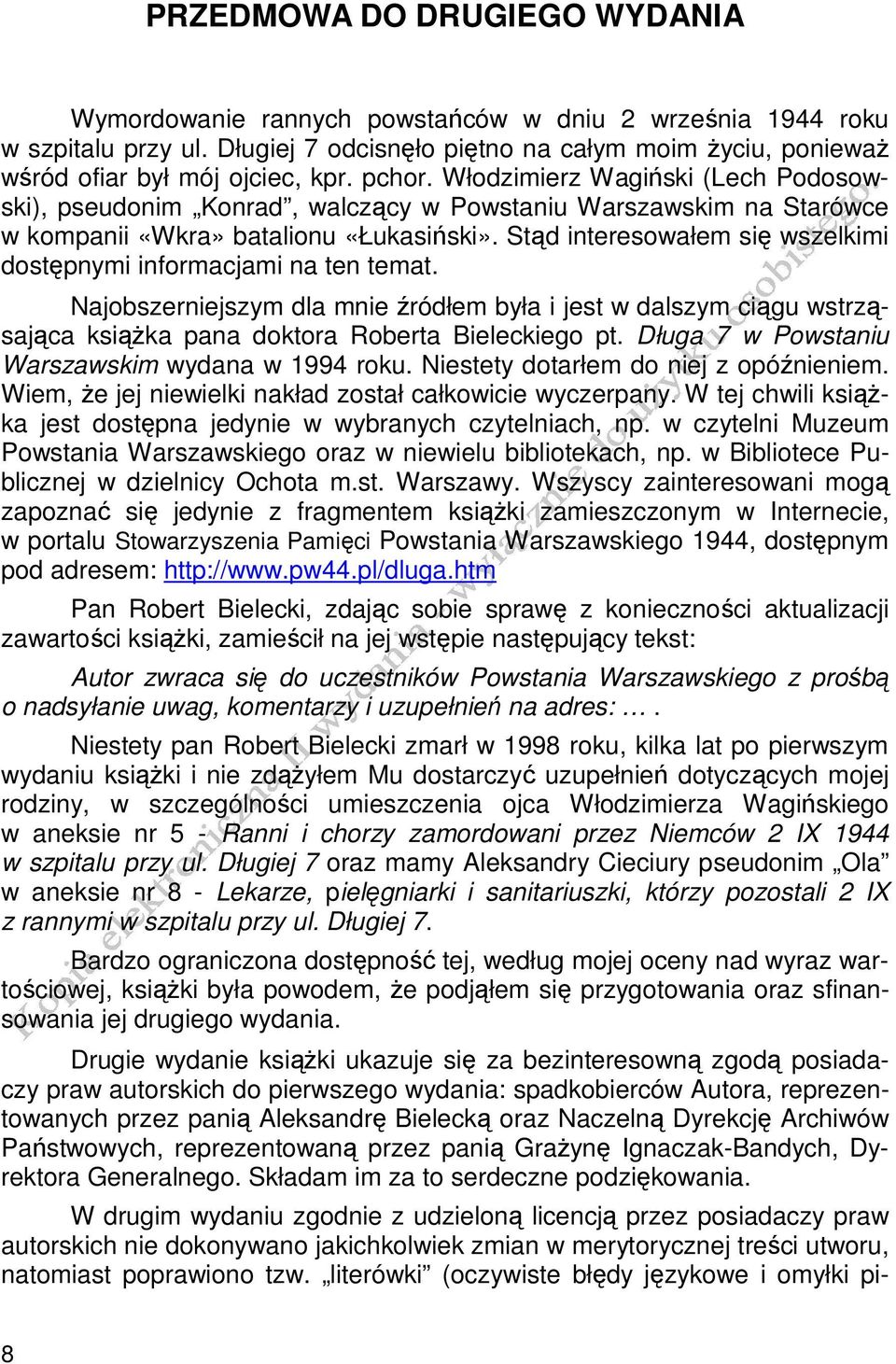 Stąd interesowałem się wszelkimi dostępnymi informacjami na ten temat. Najobszerniejszym dla mnie źródłem była i jest w dalszym ciągu wstrząsająca ksiąŝka pana doktora Roberta Bieleckiego pt.