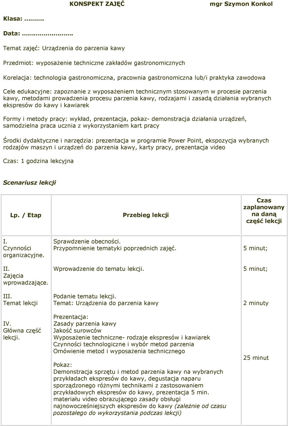 edukacyjne: zapoznanie z wyposaŝeniem technicznym stosowanym w procesie parzenia kawy, metodami prowadzenia procesu parzenia kawy, rodzajami i zasadą działania wybranych ekspresów do kawy i kawiarek