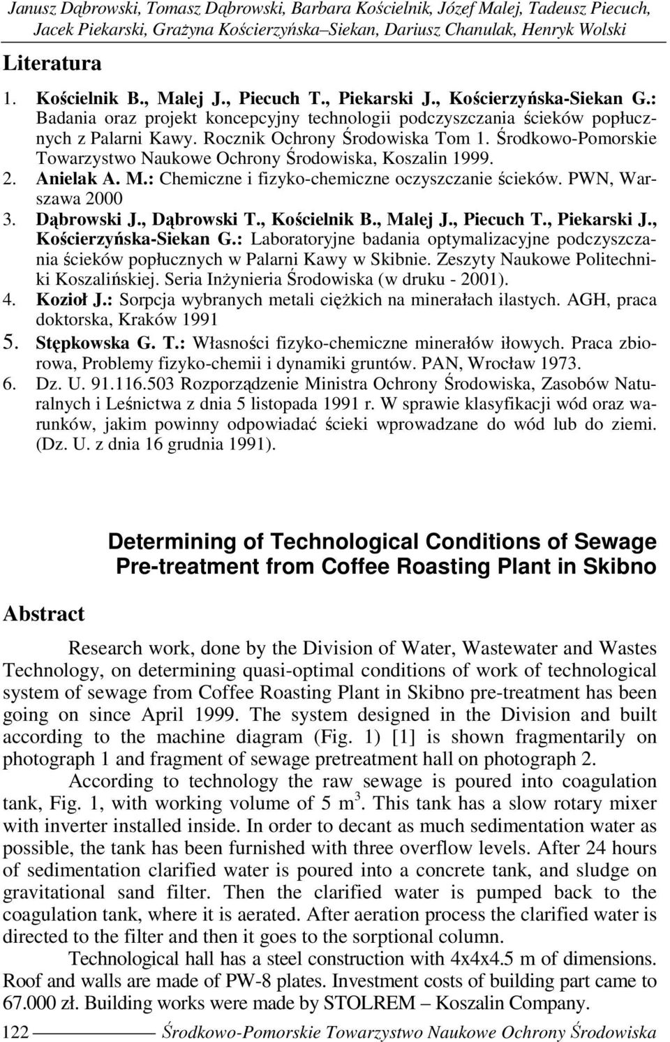 Środkowo-Pomorskie Towarzystwo Naukowe Ochrony Środowiska, Koszalin 1999. 2. Anielak A. M.: Chemiczne i fizyko-chemiczne oczyszczanie ścieków. PWN, Warszawa 2000 3. Dąbrowski J., Dąbrowski T.