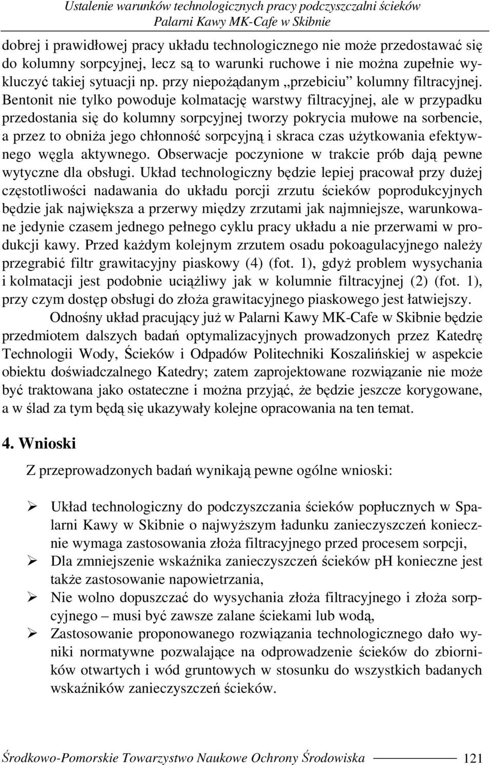 Bentonit nie tylko powoduje kolmatację warstwy filtracyjnej, ale w przypadku przedostania się do kolumny sorpcyjnej tworzy pokrycia mułowe na sorbencie, a przez to obniŝa jego chłonność sorpcyjną i