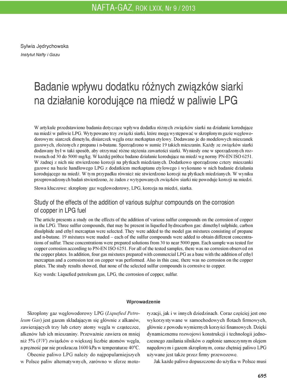 Wytypowano trzy związki siarki, które mogą występować w skroplonym gazie węglowodorowym: siarczek dimetylu, disiarczek węgla oraz merkaptan etylowy.