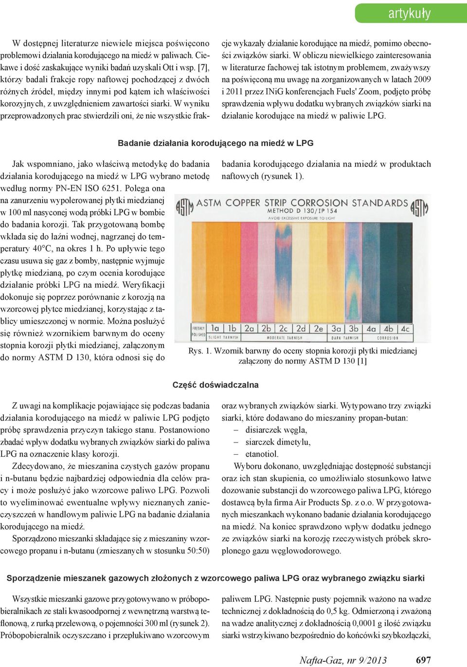 W wyniku przeprowadzonych prac stwierdzili oni, że nie wszystkie frakcje wykazały działanie korodujące na miedź, pomimo obecności związków siarki.