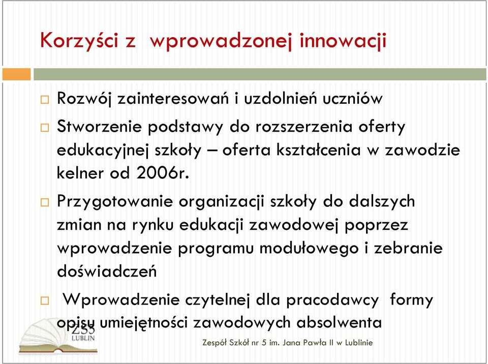 Przygotowanie organizacji szkoły do dalszych zmian na rynku edukacji zawodowej poprzez wprowadzenie