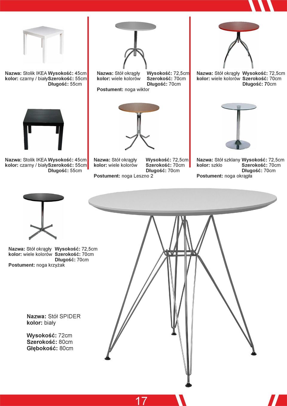 okrągły Wysokość: 72,5cm kolor: wiele kolorów Szerokość: 70cm Długość: 70cm Postument: noga Leszno 2 Stół szklany Wysokość: 72,5cm kolor: szklo Szerokość: 70cm Długość: 70cm