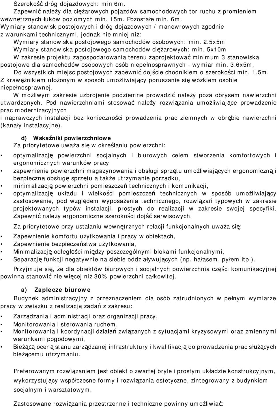 Wymiary stanowisk postojowych i dróg dojazdowych / manewrowych zgodnie z warunkami technicznymi, jednak nie mniej ni : Wymiary stanowiska postojowego samochodów osobowych: min. 2.