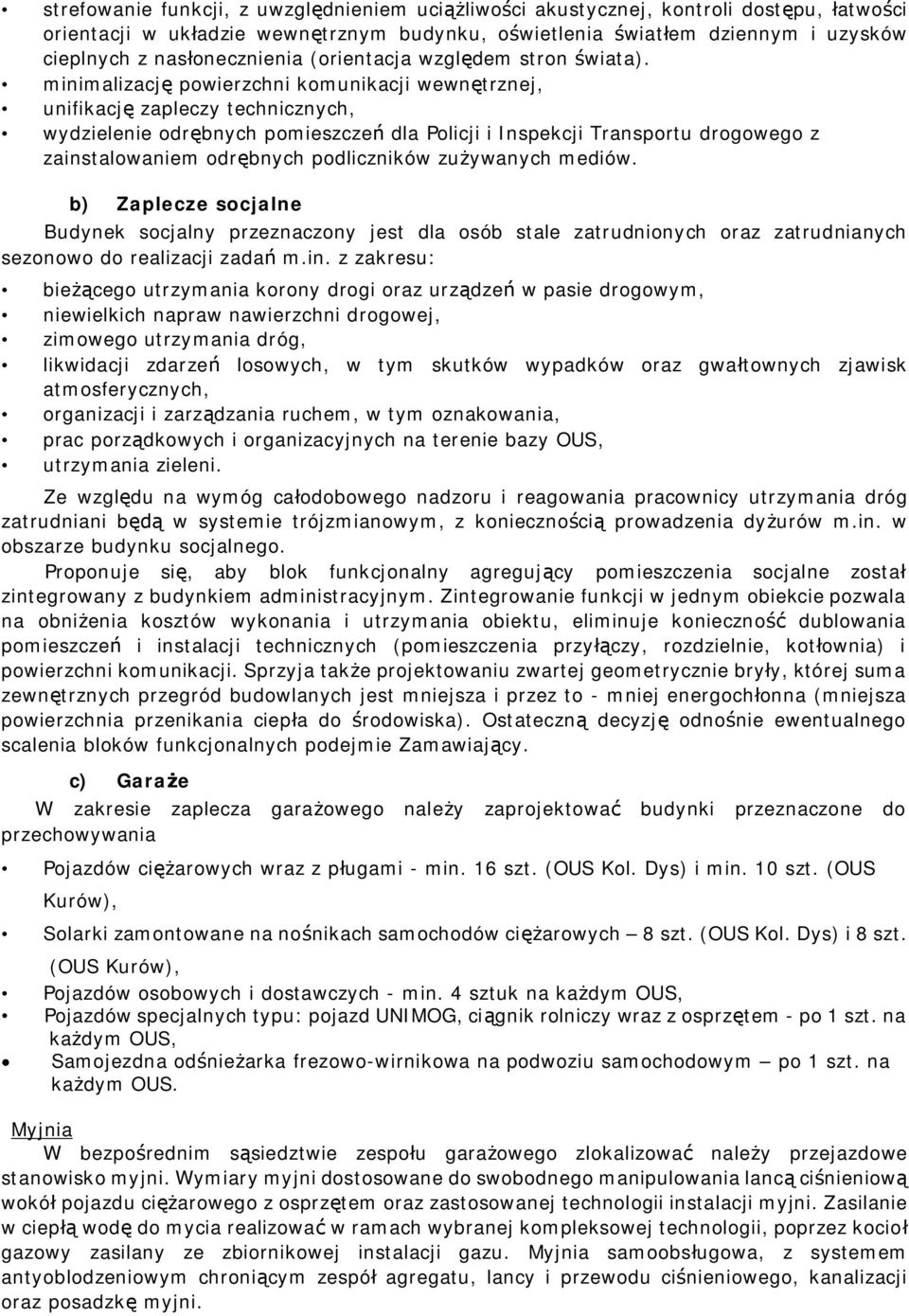 minimalizacj powierzchni komunikacji wewn trznej, unifikacj zapleczy technicznych, wydzielenie odr bnych pomieszcze dla Policji i Inspekcji Transportu drogowego z zainstalowaniem odr bnych