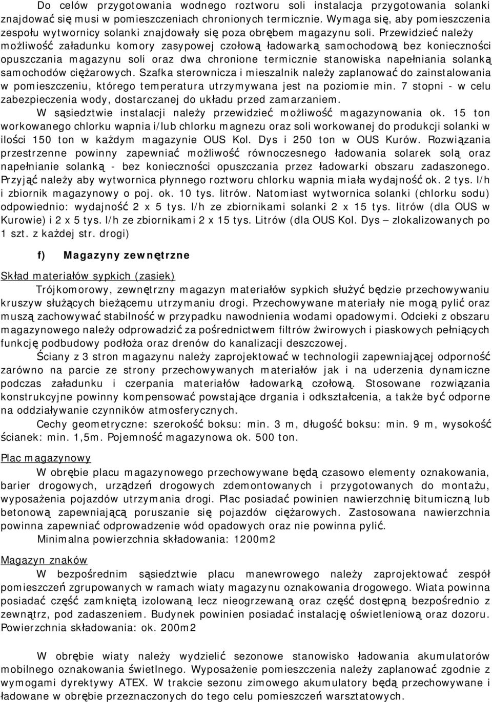 Przewidzie nale y mo liwo za adunku komory zasypowej czo ow adowark samochodow bez konieczno ci opuszczania magazynu soli oraz dwa chronione termicznie stanowiska nape niania solank samochodów ci