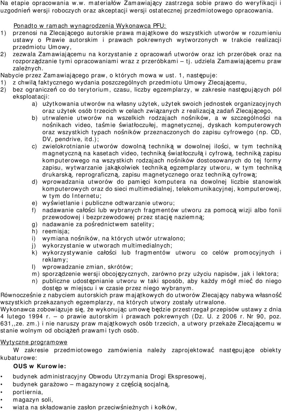 trakcie realizacji przedmiotu Umowy, 2) zezwala Zamawiaj cemu na korzystanie z opracowa utworów oraz ich przeróbek oraz na rozporz dzanie tymi opracowaniami wraz z przeróbkami tj.