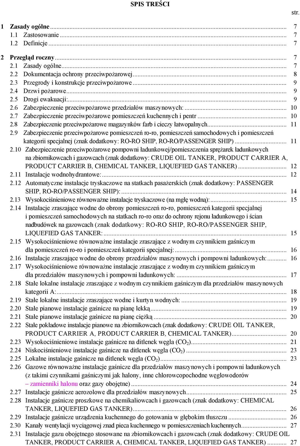 7 Zabezpieczenie przeciwpożarowe pomieszczeń kuchennych i pentr... 10 2.8 Zabezpieczenie przeciwpożarowe magazynków farb i cieczy łatwopalnych... 11 2.