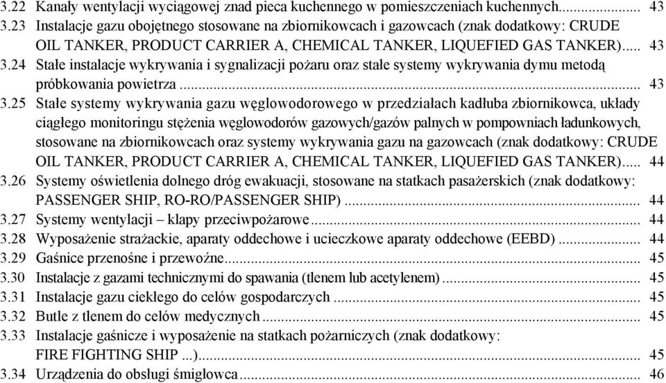 24 Stałe instalacje wykrywania i sygnalizacji pożaru oraz stałe systemy wykrywania dymu metodą próbkowania powietrza... 43 3.