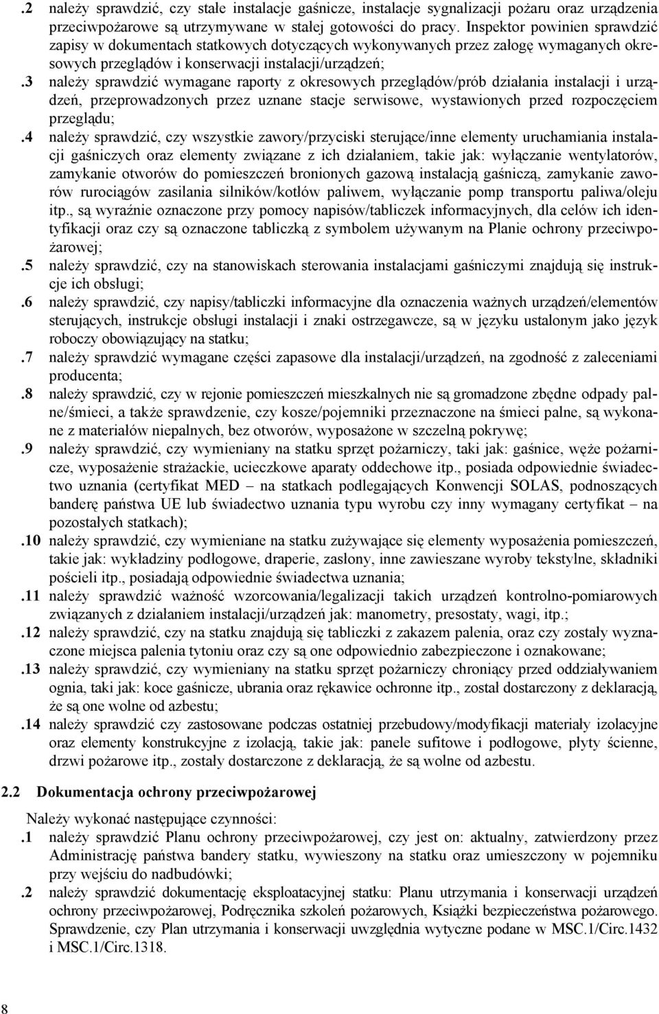 3 należy sprawdzić wymagane raporty z okresowych przeglądów/prób działania instalacji i urządzeń, przeprowadzonych przez uznane stacje serwisowe, wystawionych przed rozpoczęciem przeglądu;.