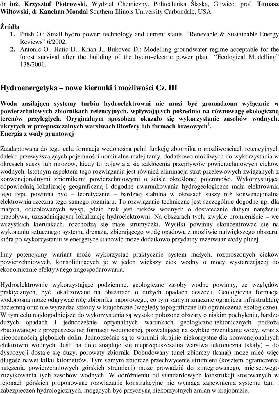 : Modelling groundwater regime acceptable for the forest survival after the building of the hydro electric power plant. Ecological Modelling 138/2001. Hydroenergetyka nowe kierunki i moŝliwości Cz.