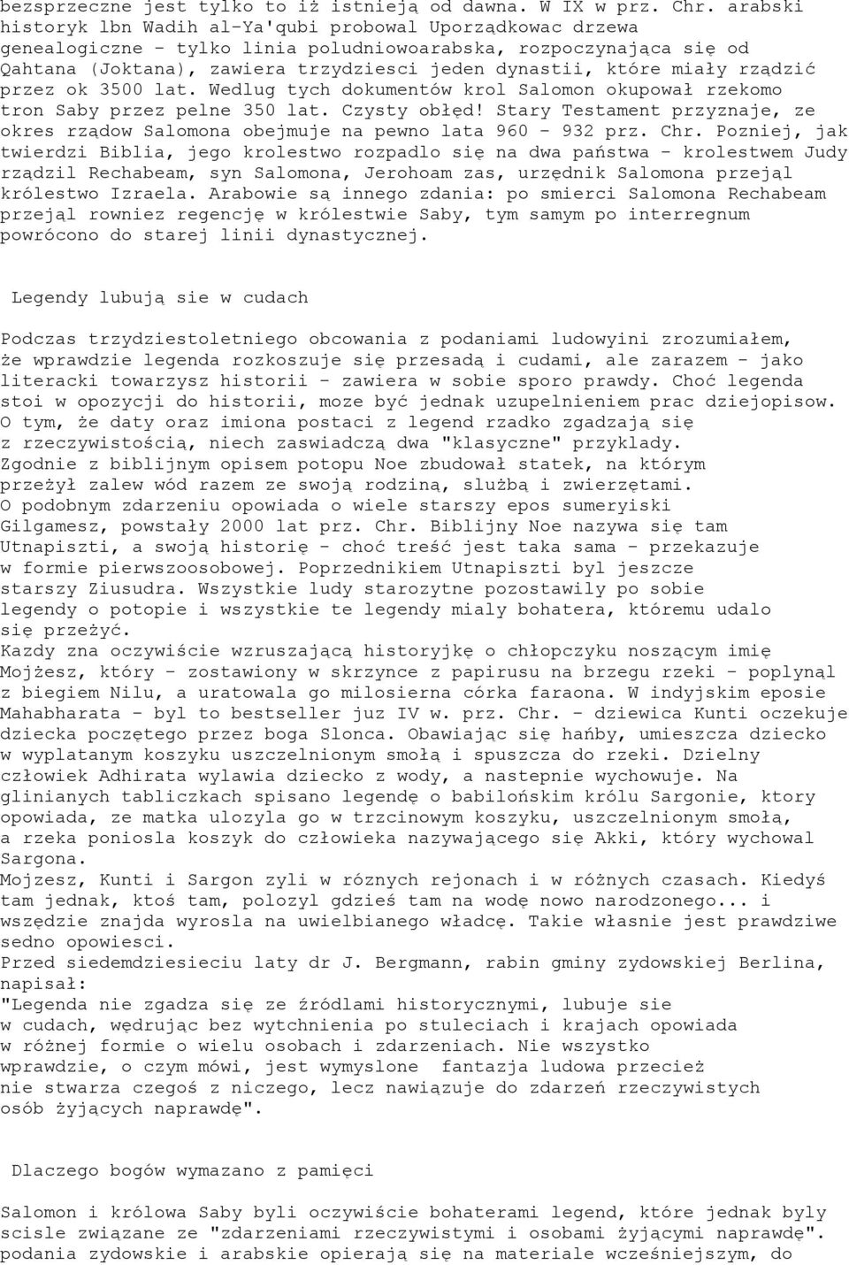 miały rządzić przez ok 3500 lat. Wedlug tych dokumentów krol Salomon okupował rzekomo tron Saby przez pelne 350 lat. Czysty obłęd!