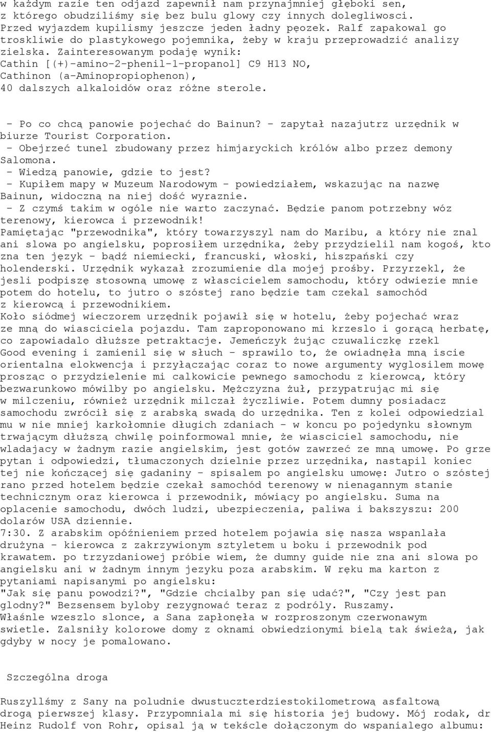 Zainteresowanym podaję wynik: Cathin [(+)-amino-2-phenil-1-propanol] C9 H13 NO, Cathinon (a-aminopropiophenon), 40 dalszych alkaloidów oraz różne sterole. - Po co chcą panowie pojechać do Bainun?