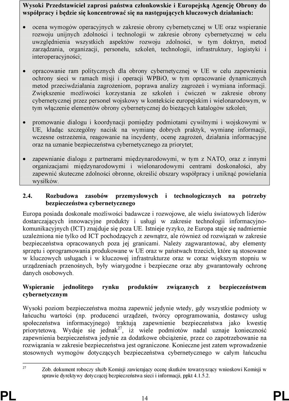 doktryn, metod zarządzania, organizacji, personelu, szkoleń, technologii, infrastruktury, logistyki i interoperacyjności; opracowanie ram politycznych dla obrony cybernetycznej w UE w celu