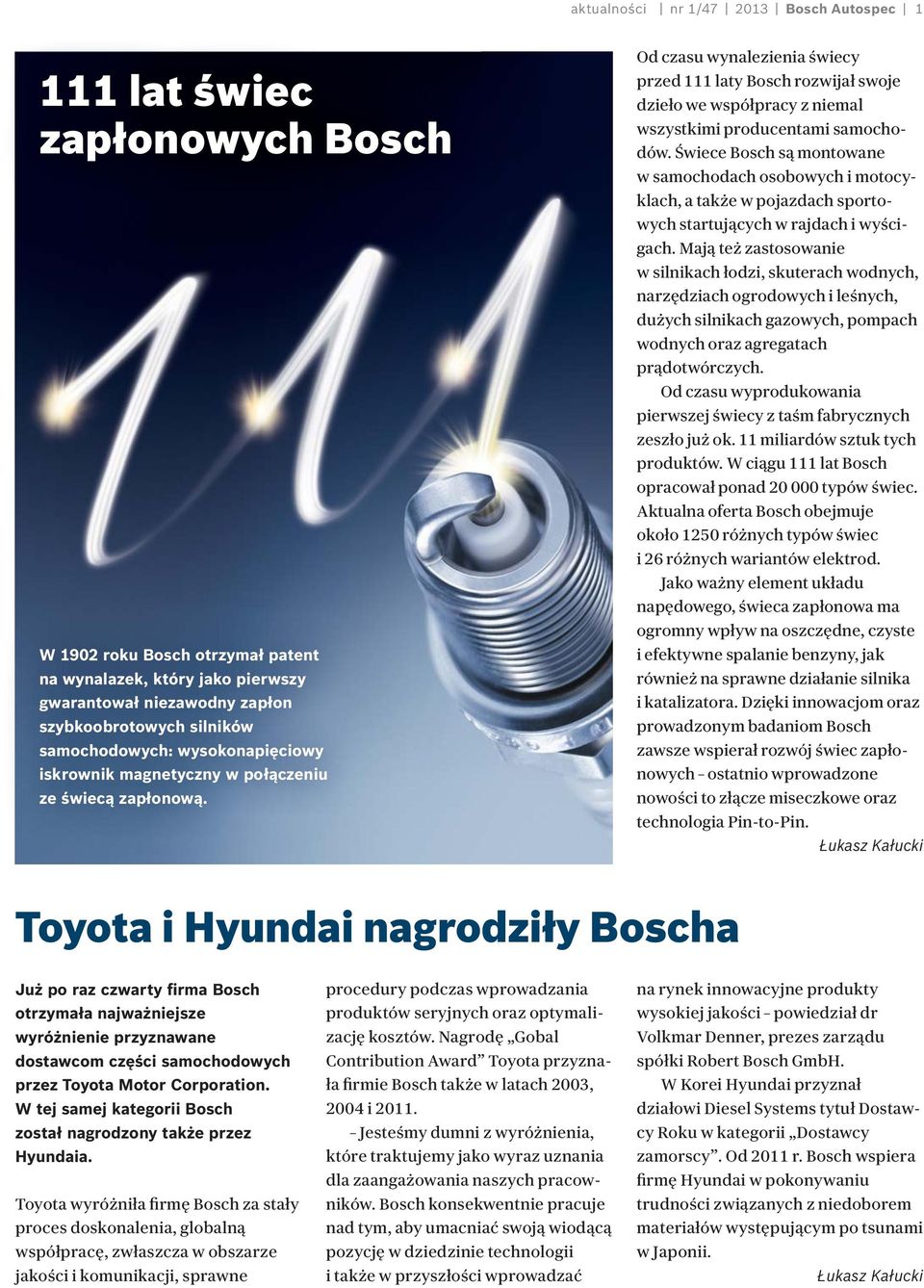 Od czasu wynalezienia świecy przed 111 laty Bosch rozwijał swoje dzieło we współpracy z niemal wszystkimi producentami samochodów.