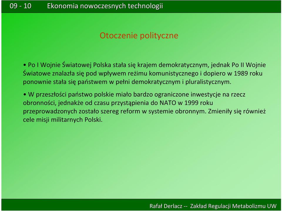 W przeszłości państwo polskie miało bardzo ograniczone inwestycje na rzecz obronności, jednakże od czasu przystąpienia do