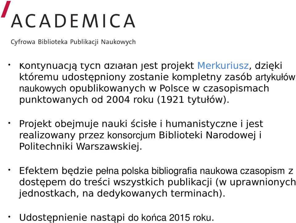 Projekt obejmuje nauki ścisłe i humanistyczne i jest realizowany przez konsorcjum Biblioteki Narodowej i Politechniki Warszawskiej.