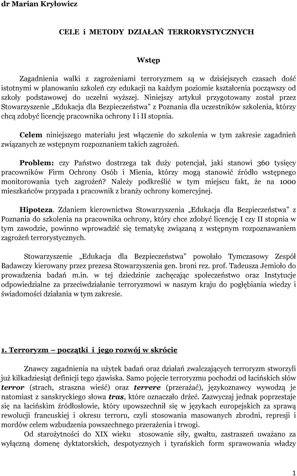 Niniejszy artykuł przygotowany został przez Stowarzyszenie Edukacja dla Bezpieczeństwa z Poznania dla uczestników szkolenia, którzy chcą zdobyć licencję pracownika ochrony I i II stopnia.