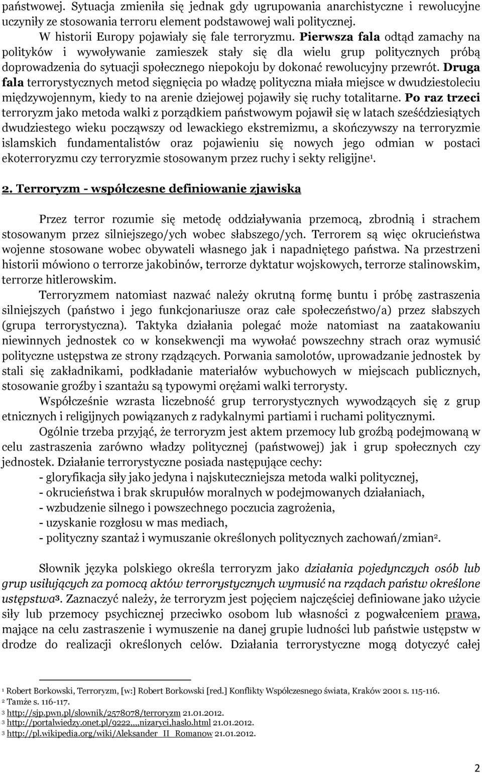 Pierwsza fala odtąd zamachy na polityków i wywoływanie zamieszek stały się dla wielu grup politycznych próbą doprowadzenia do sytuacji społecznego niepokoju by dokonać rewolucyjny przewrót.