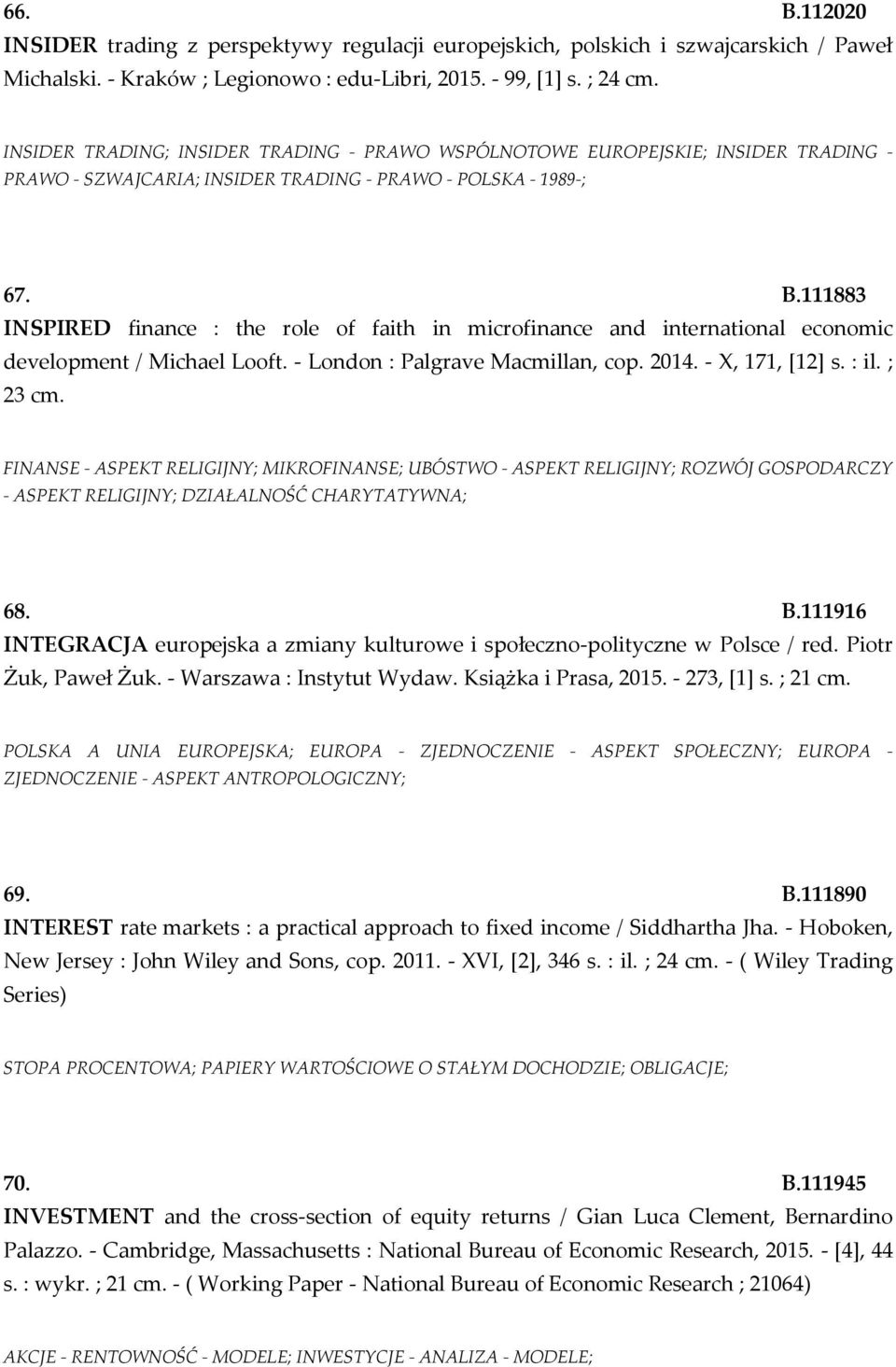 111883 INSPIRED finance : the role of faith in microfinance and international economic development / Michael Looft. - London : Palgrave Macmillan, cop. 2014. - X, 171, [12] s. : il. ; 23 cm.