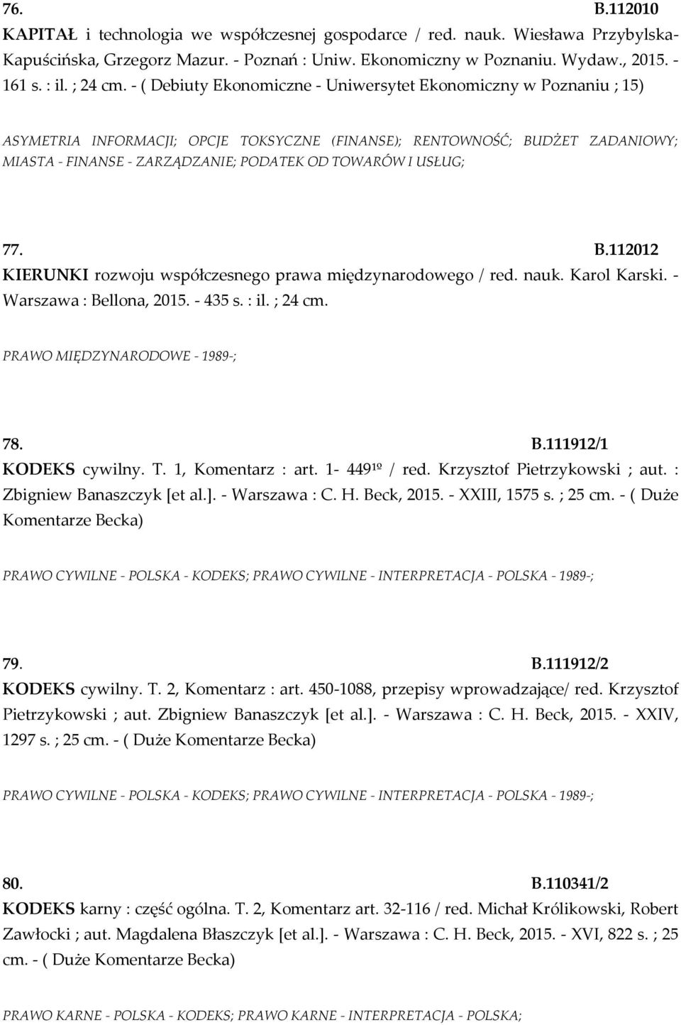 - ( Debiuty Ekonomiczne - Uniwersytet Ekonomiczny w Poznaniu ; 15) ASYMETRIA INFORMACJI; OPCJE TOKSYCZNE (FINANSE); RENTOWNOŚĆ; BUDŻET ZADANIOWY; MIASTA - FINANSE - ZARZĄDZANIE; PODATEK OD TOWARÓW I