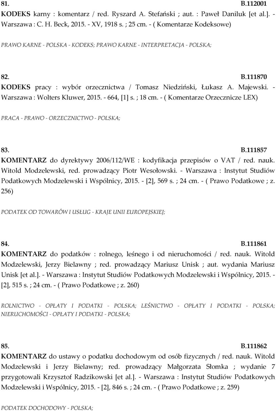 - Warszawa : Wolters Kluwer, 2015. - 664, [1] s. ; 18 cm. - ( Komentarze Orzecznicze LEX) PRACA - PRAWO - ORZECZNICTWO - POLSKA; 83. B.